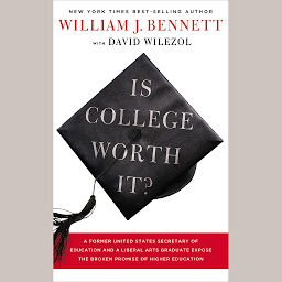 Icon image Is College Worth It?: A Former United States Secretary of Education and a Liberal Arts Graduate Expose the Broken Promise of Higher Education