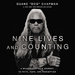 Icon image Nine Lives and Counting: A Bounty Hunter’s Journey to Faith, Hope, and Redemption
