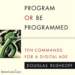 Icon image Program or be Programmed: Ten Commands for a Digital Age