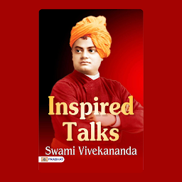 Icon image Inspired Talks – Audiobook: Inspired Talks: Swami Vivekananda's Enlightening Discourses on Spiritual Awakening