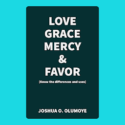 Icon image Love, Grace, Mercy, & Favor (Know the Differences and Uses)
