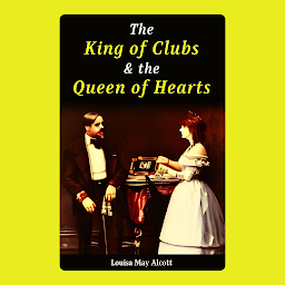 Imagen de icono The King Of Clubs And The Queen Of Hearts By Louisa May Alcott: Popular Books by Louisa May Alcott : All times Bestseller Demanding Books