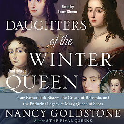 Icon image Daughters of the Winter Queen: Four Remarkable Sisters, the Crown of Bohemia, and the Enduring Legacy of Mary, Queen of Scots