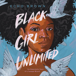 Icoonafbeelding voor Black Girl Unlimited: The Remarkable Story of a Teenage Wizard