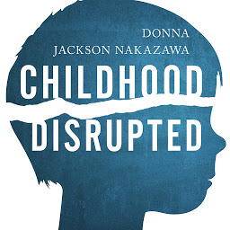 Зображення значка Childhood Disrupted: How Your Biography Becomes Your Biology, and How You Can Heal