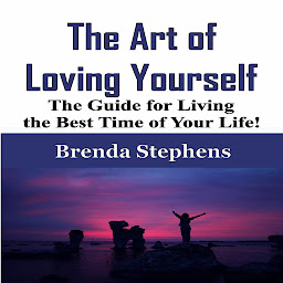 Icon image The Art of Loving Yourself: The Guide for Living the Best Time of Your Life!