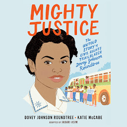 Icon image Mighty Justice (Young Readers' Edition): The Untold Story of Civil Rights Trailblazer Dovey Johnson Roundtree