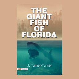 Icon image The Giant Fish of Florida – Audiobook: The Giant Fish of Florida: J. Turner-Turner's Quest for Aquatic Legends
