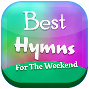 Best Hymns for the weekend