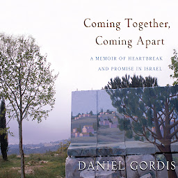 Icon image Coming Together, Coming Apart: A Memoir of Heartbreak and Promise in Israel