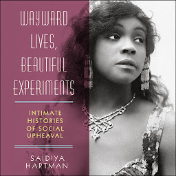 Icon image Wayward Lives, Beautiful Experiments: Intimate Histories of Social Upheaval