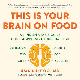Icon image This Is Your Brain on Food: An Indispensable Guide to the Surprising Foods that Fight Depression, Anxiety, PTSD, OCD, ADHD, and More