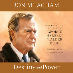 Icon image Destiny and Power: The American Odyssey of George Herbert Walker Bush