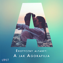 Obraz ikony: Erotyczny alfabet: A jak Agorafilia – zbiór opowiadań: Tom 1