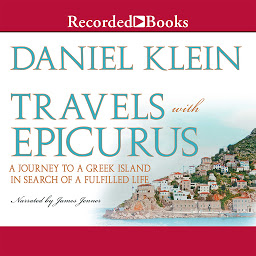 Obraz ikony: Travels with Epicurus: A Journey to a Greek Island In Search of a Fulfilled Life