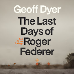 Icon image The Last Days of Roger Federer: And Other Endings