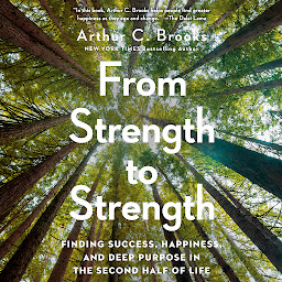 Icon image From Strength to Strength: Finding Success, Happiness, and Deep Purpose in the Second Half of Life