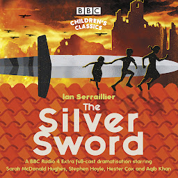 Obraz ikony: The Silver Sword: A BBC Radio full-cast dramatisation