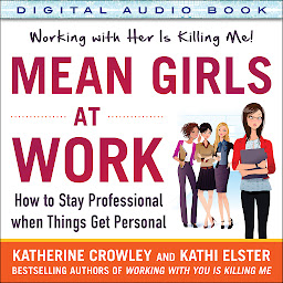 Icon image Mean Girls at Work: How to Stay Professional When Things Get Personal