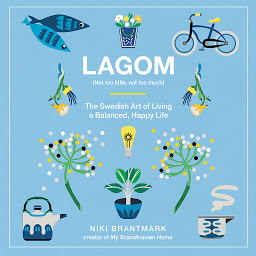 Icon image Lagom: Not Too Little, Not Too Much: The Swedish Art of Living a Balanced, Happy Life