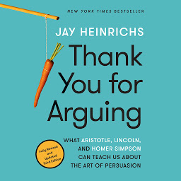 Icon image Thank You for Arguing, Third Edition: What Aristotle, Lincoln, and Homer Simpson Can Teach Us About the Art of Persuasion