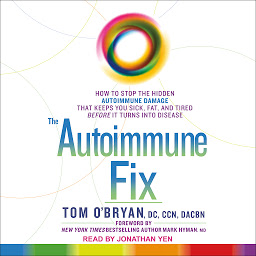 Icon image The Autoimmune Fix: How to Stop the Hidden Autoimmune Damage That Keeps You Sick, Fat, and Tired Before It Turns Into Disease