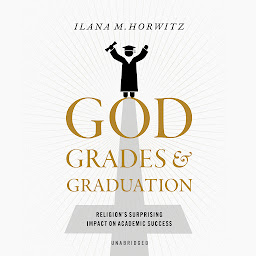Obraz ikony: God, Grades, and Graduation: Religion's Surprising Impact on Academic Success