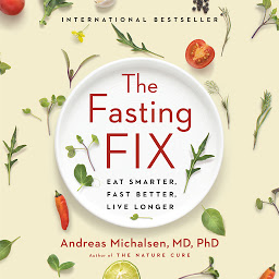 Icon image The Fasting Fix: Eat Smarter, Fast Better, Live Longer