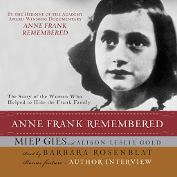 Icon image Anne Frank Remembered: The Story of the Woman Who Helped to Hide the Frank Family