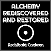Alchemy Rediscovered & Restored -Archibald Cockren