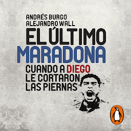 Icon image El último Maradona: Cuando a Diego le cortaron las piernas