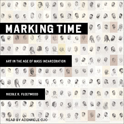 Icon image Marking Time: Art in the Age of Mass Incarceration