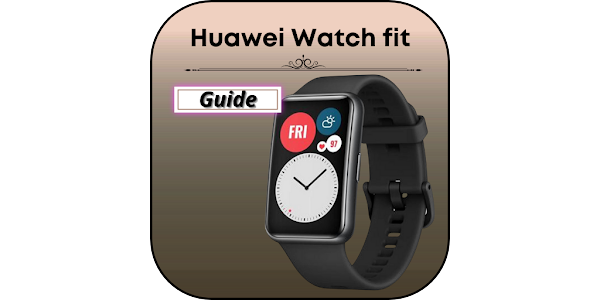 Huawei Watch fit Guide Aplicaciones en Google Play