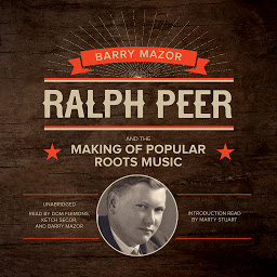 Obraz ikony: Ralph Peer and the Making of Popular Roots Music