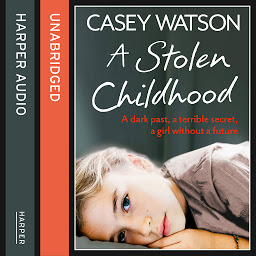 Obraz ikony: A Stolen Childhood: A dark past, a terrible secret, a girl without a future