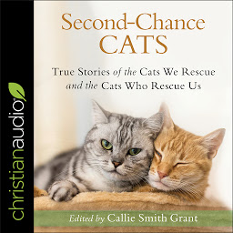 Icon image Second-Chance Cats: True Stories of the Cats We Rescue and the Cats Who Rescue Us