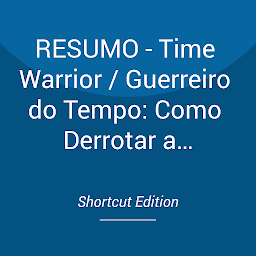 Obraz ikony: RESUMO - Time Warrior / Guerreiro do Tempo: Como Derrotar a Procrastinação, Agradar as Pessoas, Auto-Dúvida, Excesso de Compromisso, Promessas Quebradas e Caos por Steve Chandler