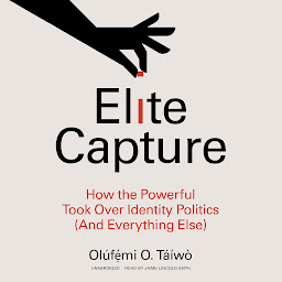 Imatge d'icona Elite Capture: How the Powerful Took Over Identity Politics (and Everything Else)