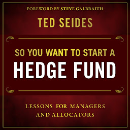 Icon image So You Want to Start a Hedge Fund: Lessons for Managers and Allocators