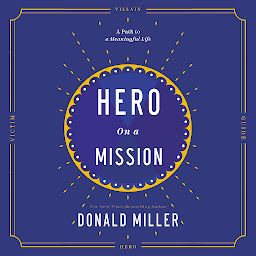 Icon image Hero on a Mission: A Path to a Meaningful Life