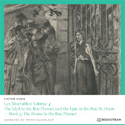 Icon image Les Misérables: Volume 4: The Idyll in the Rue Plumet and the Epic in the Rue St. Denis - Book 3: The House in the Rue Plumet (Unabridged)