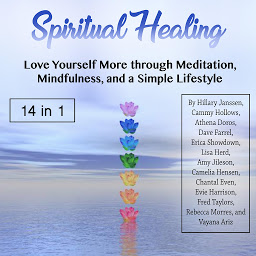 Icon image Spiritual Healing: Love Yourself More through Meditation, Mindfulness, and a Simple Lifestyle