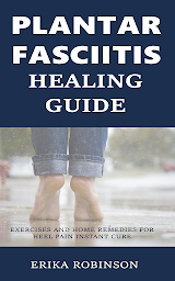 Icon image Plantar Fasciitis Healing Guide: Exercises and Home Remedies for Heel Pain Instant Cure