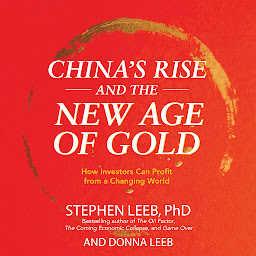 Icon image China's Rise and the New Age of Gold: How Investors Can Profit from a Changing World