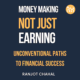 Icon image Making Money, Not Just Earning: Unconventional Paths to Financial Success