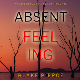Icon image Absent Feeling (An Amber Young FBI Suspense Thriller—Book 3)