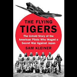 Icon image The Flying Tigers: The Untold Story of the American Pilots Who Waged a Secret War Against Japan