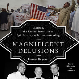 Icon image Magnificent Delusions: Pakistan, the United States, and an Epic History of Misunderstanding