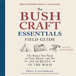 Icon image The Bushcraft Essentials Field Guide: The Basics You Need to Pack, Know, and Do to Survive in the Wild