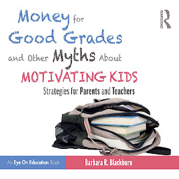 Obraz ikony: Money for Good Grades and Other Myths About Motivating Kids: Strategies for Parents and Teachers